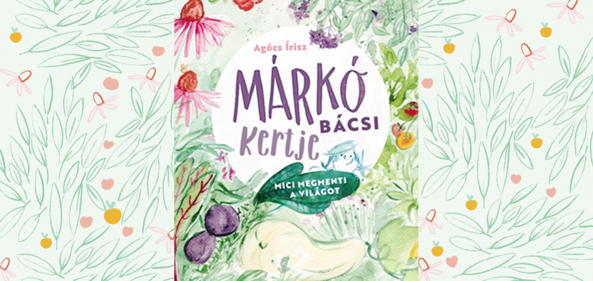 Agócs Írisz Márkó bácsi kertje-01